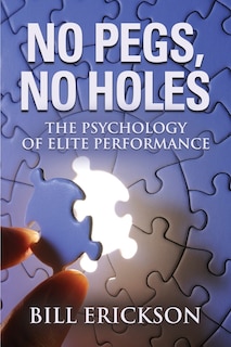 NO PEGS, NO HOLES: THE PSYCHOLOGY OF ELITE PERFORMANCE