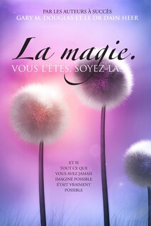 Front cover_La magie. VOUS L'ÊTES. SOYEZ-LA. (French)
