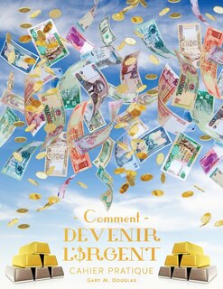 Couverture_Comment devenir l'Argent - Cahier pratique Deuxième édition (French)