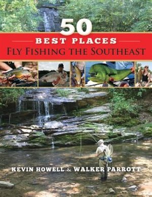50 Best Places Fly Fishing The Southeast