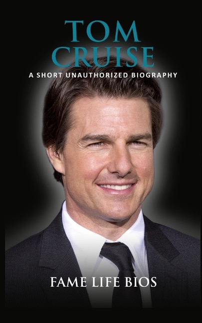 Tom Cruise: A Short Unauthorized Biography