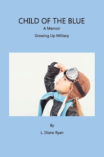 Couverture_Child of the Blue, A Memoir - Growing Up Military