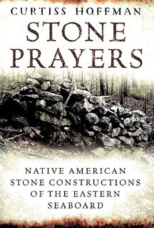 Stone Prayers: Native American Constructions of the Eastern Seaboard
