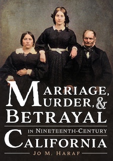 Couverture_Marriage, Murder, and Betrayal in Nineteenth-Century California