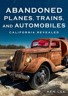 Front cover_Abandoned Planes, Trains, and Automobiles