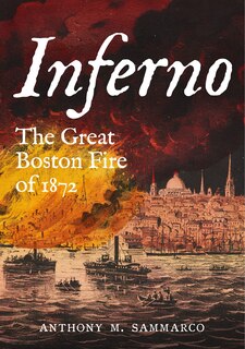 Inferno: The Great Boston Fire of 1872