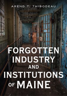 Front cover_Forgotten Industry and Institutions of Maine
