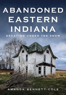 Abandoned Eastern Indiana: Decaying Under the Snow