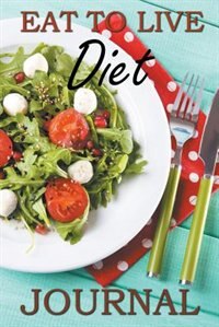 Eat to Live Diet Journal