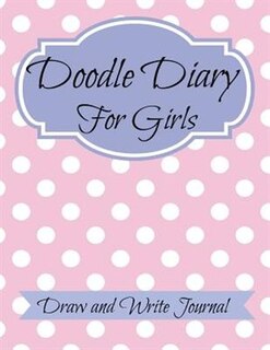 Doodle Diary for Girls: JUMBO SIZE: Draw and Write Journal