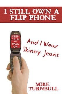 Front cover_I Still Own a Flip Phone
