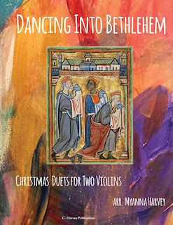 Front cover_Dancing Into Bethlehem, Christmas Duets for Two Violins