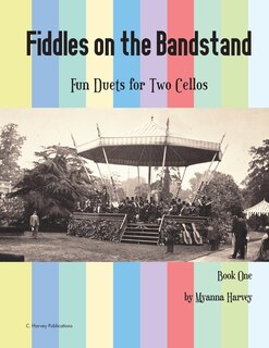 Front cover_Fiddles on the Bandstand, Fun Duets for Two Cellos, Book One