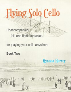 Front cover_Flying Solo Cello, Unaccompanied Folk and Fiddle Fantasias for Playing Your Cello Anywhere, Book Two