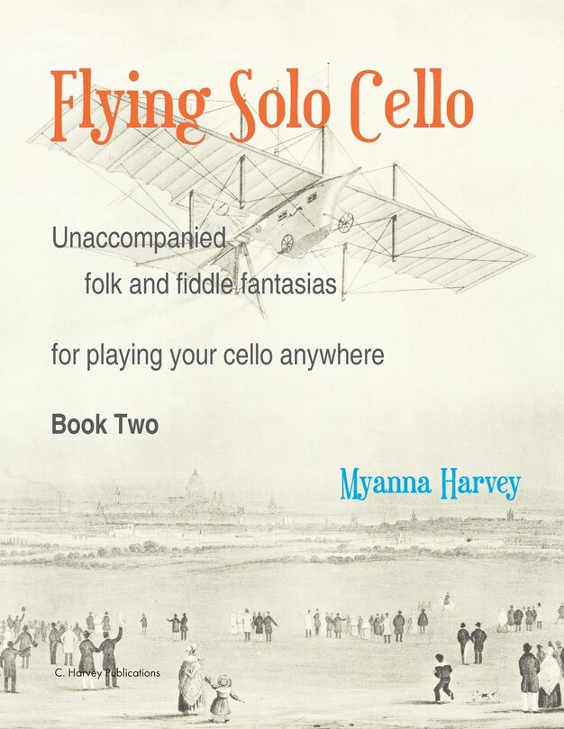 Front cover_Flying Solo Cello, Unaccompanied Folk and Fiddle Fantasias for Playing Your Cello Anywhere, Book Two