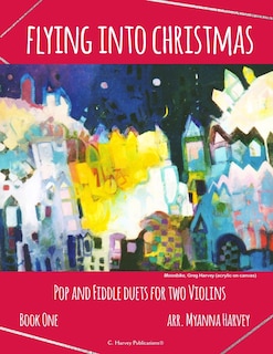 Front cover_Flying into Christmas, Pop and Fiddle Duets for Two Violins, Book One