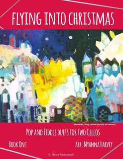 Front cover_Flying into Christmas, Pop and Fiddle Duets for Two Cellos, Book One