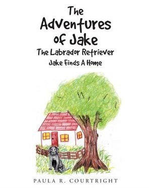 The Adventure of Jake The Labrador Retriever: Jake Finds A Home
