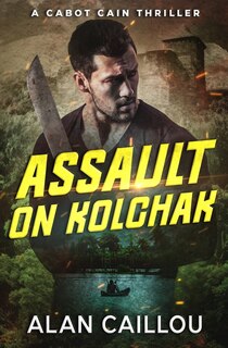Couverture_Assault on Kolchak - A Cabot Cain Thriller (Book 1)