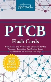 PTCB Flash Cards: Flash Cards and Practice Test Questions for the Pharmacy Technician Certification Board Examination