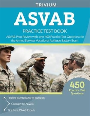 ASVAB Practice Test Book: ASVAB Prep Review with over 400 Practice Test Questions for the Armed Services Vocational Aptitude