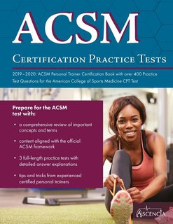 ACSM Certification Practice Tests 2019-2020: ACSM Personal Trainer Certification Book with over 400 Practice Test Questions for the American Col