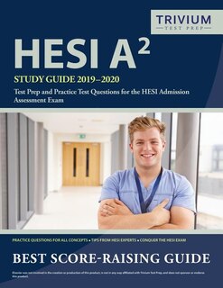 HESI A2 Study Guide 2019-2020: Test Prep and Practice Test Questions for the HESI Admission Assessment Exam