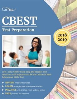 CBEST Test Preparation 2018-2019: CBEST Exam Prep and Practice Test Questions With Explanations for the California Basic Educational
