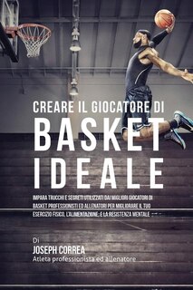 Front cover_Creare il Giocatore Di Basket Ideale