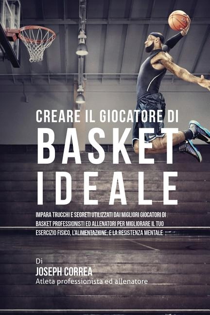 Front cover_Creare il Giocatore Di Basket Ideale