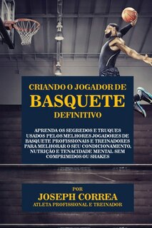 Front cover_Criando o Jogador de Basquete Definitivo