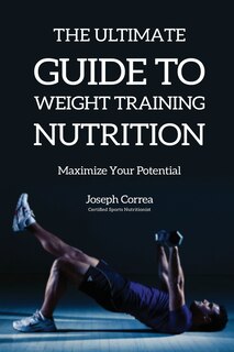 Front cover_The Ultimate Guide to Weight Training Nutrition
