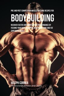 Front cover_Pre and Post Competition Muscle Building Recipes for Bodybuilding