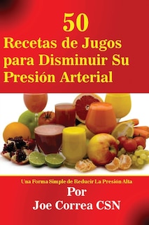 Couverture_50 Recetas de Jugos para Disminuir Su Presión Arterial