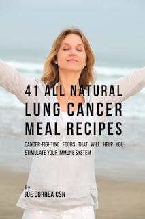 Front cover_41 All Natural Lung Cancer Meal Recipes