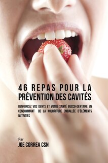 46 Repas pour la Prévention des Cavités: Renforcez vos dents et votre santé bucco-dentaire en consommant de la nourriture emballée d'éléments nutritifs