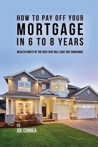 Front cover_How to pay off your mortgage in 6 to 8 years