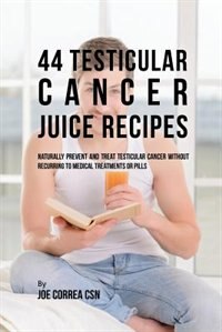 Front cover_44 Testicular Cancer Juice Recipes