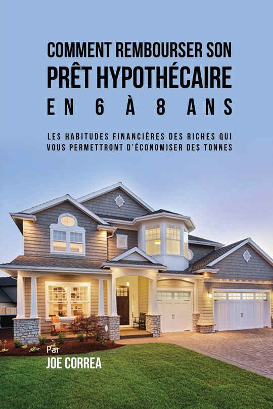 Couverture_Comment Rembourser son Prêt Hypothécaire en 6 à 8 Ans
