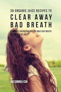 Couverture_39 Organic Juice Recipes to Clear Away Bad Breath