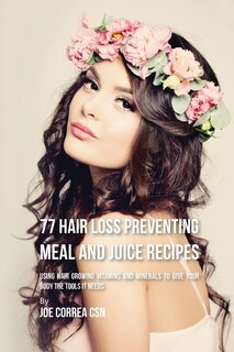 Front cover_77 Hair Loss Preventing Meal and Juice Recipes