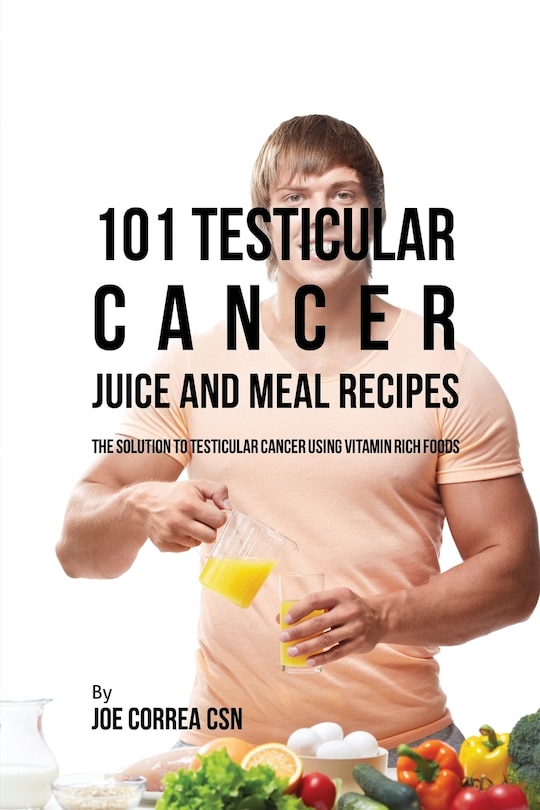 Front cover_101 Testicular Cancer Juice and Meal Recipes
