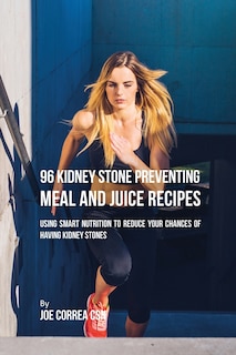 Front cover_96 Kidney Stone Preventing Meal and Juice Recipes