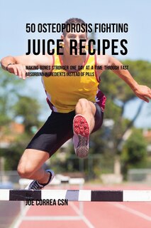 Front cover_50 Osteoporosis Fighting Juice Recipes