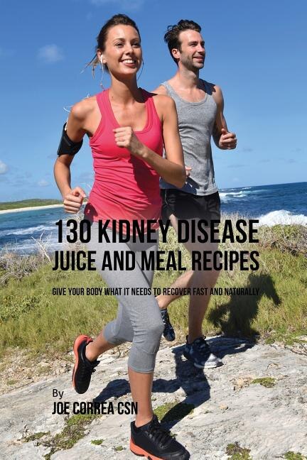 Front cover_130 Kidney Disease Juice and Meal Recipes