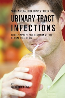 Front cover_56 All Natural Juice Recipes to Help Cure Urinary Tract Infections