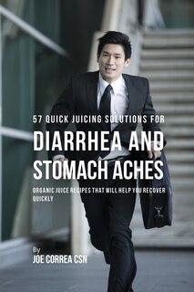 Couverture_57 Quick Juicing Solutions for Diarrhea and Stomach Aches