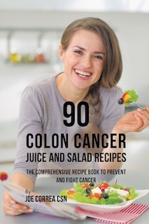 Front cover_90 Colon Cancer Juice and Salad Recipes