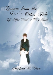 Lessons From The Other Side: Life After Death Is Very Real