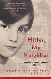 Hitler, My Neighbor: Memories Of A Jewish Childhood, 1929-1939 by Edgar Feuchtwanger